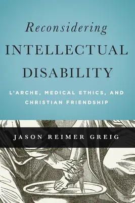 Ponowne rozważenie niepełnosprawności intelektualnej: L'Arche, etyka medyczna i chrześcijańska przyjaźń - Reconsidering Intellectual Disability: L'Arche, Medical Ethics, and Christian Friendship