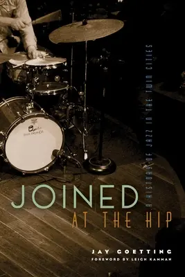Złączeni na biodrach: historia jazzu w Twin Cities - Joined at the Hip: A History of Jazz in the Twin Cities