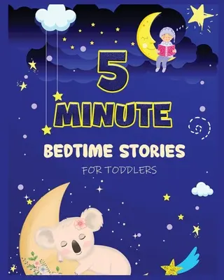 5 Minute Bedtime Stories for Toddlers: Zbiór krótkich bajek na dobranoc z mocnymi morałami i afirmacjami, które pomogą dzieciom łatwo zasnąć - 5 Minute Bedtime Stories for Toddlers: A Collection of Short Good Night Tales with Strong Morals and Affirmations to Help Children Fall Asleep Easily