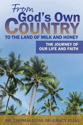 Z kraju Boga do krainy mlekiem i miodem płynącej: Podróż naszego życia i wiary - From God's Own Country to the Land of Milk and Honey: The Journey of Our Life and Faith