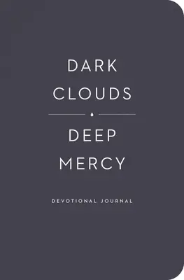 Ciemne chmury, głębokie miłosierdzie: dziennik dewocyjny - Dark Clouds, Deep Mercy Devotional Journal