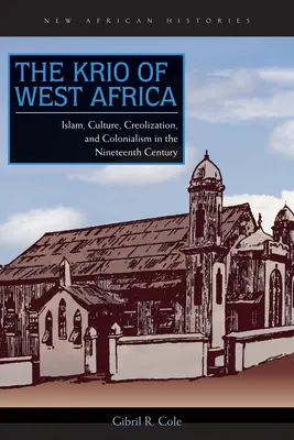 Krio z Afryki Zachodniej: islam, kultura, kreolizacja i kolonializm w XIX wieku - The Krio of West Africa: Islam, Culture, Creolization, and Colonialism in the Nineteenth Century