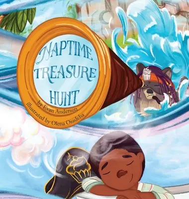 The Naptime Treasure Hunt: Książka na dobranoc, którą dzieci pokochają! - The Naptime Treasure Hunt: A naptime book that kids will love!