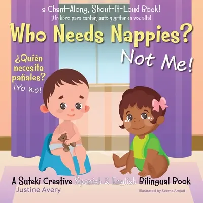 Kto potrzebuje pieluch? Not Me! / Quin necesita paales? Yo no! A Suteki Creative Spanish & English Bilingual Book - Who Needs Nappies? Not Me! / Quin necesita paales? Yo no!: A Suteki Creative Spanish & English Bilingual Book