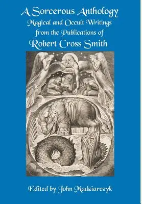 Czarodziejska antologia: Pisma magiczne i okultystyczne z publikacji Roberta Crossa Smitha - A Sorcerous Anthology: Magical and Occult Writings from the Publications of Robert Cross Smith