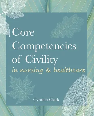 Podstawowe kompetencje obywatelskie w pielęgniarstwie i opiece zdrowotnej - Core Competencies of Civility in Nursing & Healthcare