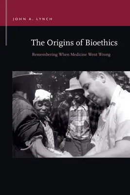 Początki bioetyki: Pamiętając, kiedy medycyna się pomyliła - The Origins of Bioethics: Remembering When Medicine Went Wrong