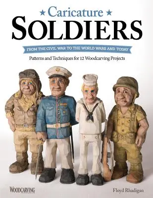 Karykatury żołnierzy: Od wojny secesyjnej do wojen światowych i dziś: Wzory i techniki dla 12 projektów rzeźbienia w drewnie - Caricature Soldiers: From the Civil War to the World Wars and Today: Patterns and Techniques for 12 Woodcarving Projects