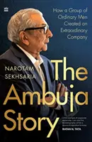 Historia Ambuja - Jak grupa zwykłych mężczyzn stworzyła niezwykłą firmę - Ambuja Story - How a Group of Ordinary Men Created an Extraordinary Company