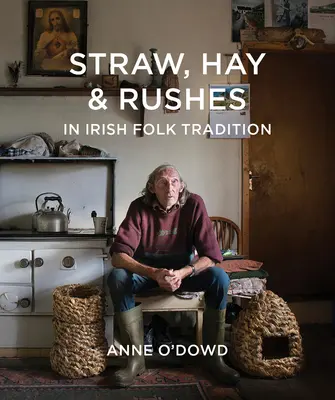 Słoma, siano i sitowie w irlandzkiej tradycji ludowej - Straw, Hay & Rushes in Irish Folk Tradition