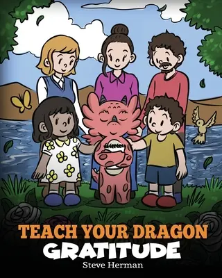 Naucz smoka wdzięczności: Opowieść o byciu wdzięcznym - Teach Your Dragon Gratitude: A Story About Being Grateful