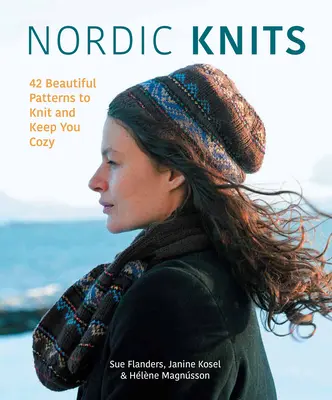 Nordic Knits: 44 piękne wzory na drutach, które zapewnią ci przytulność - Nordic Knits: 44 Beautiful Patterns to Knit and Keep You Cozy