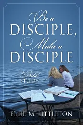 Bądź uczniem, bądź uczniem: Studium biblijne - Be a Disciple, Make a Disciple: A Bible Study