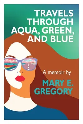 Podróże przez Aqua, Green i Blue: A Memoir - Travels Through Aqua, Green, and Blue: A Memoir