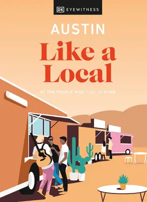 Austin jak miejscowy: Przez ludzi, którzy nazywają to domem - Austin Like a Local: By the People Who Call It Home