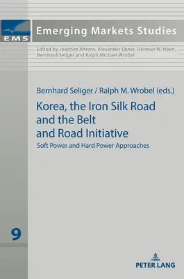 Korea, Żelazny Jedwabny Szlak oraz Inicjatywa Pasa i Szlaku: Miękka i twarda siła - Korea, the Iron Silk Road and the Belt and Road Initiative: Soft Power and Hard Power Approaches