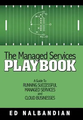 The Managed Services Playbook: Przewodnik po prowadzeniu udanych usług zarządzanych i biznesów w chmurze - The Managed Services Playbook: A Guide to Running Successful Managed Services and Cloud Businesses