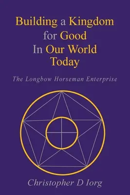 Budowanie królestwa dla dobra w dzisiejszym świecie: The Longbow Horseman Enterprise - Building a Kingdom for Good In Our World Today: The Longbow Horseman Enterprise