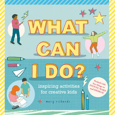 Co mogę zrobić? Inspirujące zajęcia dla kreatywnych dzieci - What Can I Do?: Inspiring Activities for Creative Kids