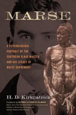 Marse: Psychologiczny portret południowego pana niewolników i jego dziedzictwo białej supremacji - Marse: A Psychological Portrait of the Southern Slave Master and His Legacy of White Supremacy