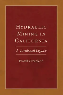 Górnictwo wodne w Kalifornii: Zniszczone dziedzictwo - Hydraulic Mining in California: A Tarnished Legacy