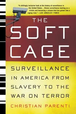 Miękka klatka: inwigilacja w Ameryce, od niewolnictwa po wojnę z terroryzmem - The Soft Cage: Surveillance in America, from Slavery to the War on Terror