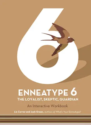 Enneatyp 6: Lojalista, sceptyk, strażnik: Interaktywny zeszyt ćwiczeń - Enneatype 6: The Loyalist, Skeptic, Guardian: An Interactive Workbook