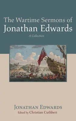 Wojenne kazania Jonathana Edwardsa - The Wartime Sermons of Jonathan Edwards