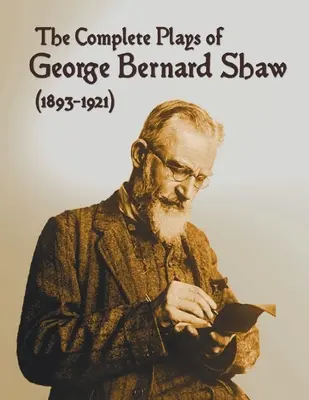 The Complete Plays of George Bernard Shaw (1893-1921), 34 kompletne i niezmodyfikowane sztuki, w tym: Zawód pani Warren, Cezar i Kleopatra, Człowiek - The Complete Plays of George Bernard Shaw (1893-1921), 34 Complete and Unabridged Plays Including: Mrs. Warren's Profession, Caesar and Cleopatra, Man