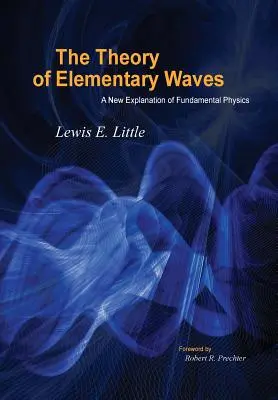 Teoria fal elementarnych: Nowe wyjaśnienie fizyki fundamentalnej - The Theory of Elementary Waves: A New Explanation of Fundamental Physics