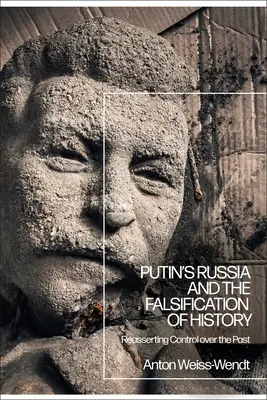 Rosja Putina i fałszowanie historii: Przywracanie kontroli nad przeszłością - Putin's Russia and the Falsification of History: Reasserting Control Over the Past