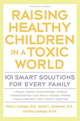 Wychowywanie zdrowych dzieci w toksycznym świecie: 101 inteligentnych rozwiązań dla każdej rodziny - Raising Healthy Children in a Toxic World: 101 Smart Solutions for Every Family