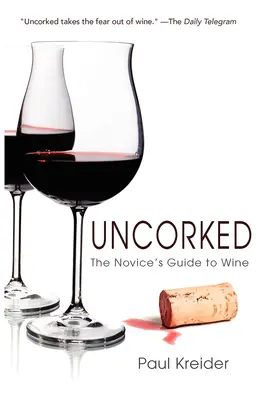 Uncorked: Przewodnik nowicjusza po winie - Uncorked: The Novice's Guide to Wine