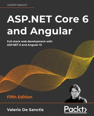 ASP.NET Core 6 i Angular - wydanie piąte: Kompleksowe tworzenie stron internetowych przy użyciu ASP.NET 6 i Angular 13 - ASP.NET Core 6 and Angular - Fifth Edition: Full-stack web development with ASP.NET 6 and Angular 13