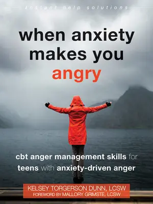 Kiedy lęk wywołuje złość: Umiejętności zarządzania gniewem CBT dla nastolatków z gniewem wywołanym lękiem - When Anxiety Makes You Angry: CBT Anger Management Skills for Teens with Anxiety-Driven Anger