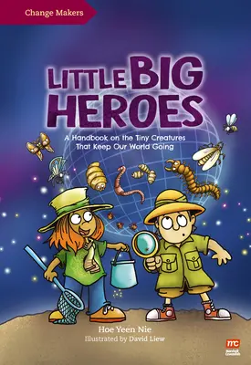 Mali wielcy bohaterowie: Podręcznik o maleńkich stworzeniach, które utrzymują nasz świat w ruchu - Little Big Heroes: A Handbook on the Tiny Creatures That Keep Our World Going