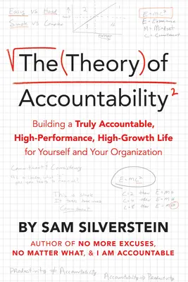 Teoria odpowiedzialności: Budowanie prawdziwie odpowiedzialnego, wydajnego i szybko rozwijającego się życia dla siebie i swojej organizacji - The Theory of Accountability: Building a Truly Accountable, High-Performance, High-Growth Life for Yourself and Your Organization