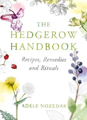 The Hedgerow Handbook: Przepisy, środki lecznicze i rytuały - The Hedgerow Handbook: Recipes, Remedies and Rituals