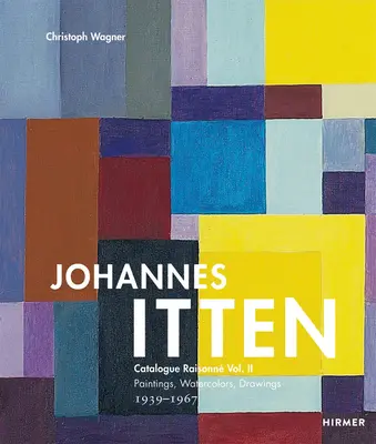 Johannes Itten: Catalogue Raisonne Vol. II Obrazy, akwarele, rysunki. 1939-1967 tom 2 - Johannes Itten: Catalogue Raisonne Vol. II Paintings, Watercolors, Drawings. 1939-1967volume 2