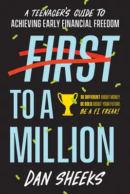 Od pierwszego do miliona: Przewodnik dla nastolatków, jak osiągnąć wczesną niezależność finansową - First to a Million: A Teenager's Guide to Achieving Early Financial Independence