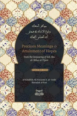Drogocenne znaczenia i spełnienie nadziei: Z wylewów Sidi Abu al-Abbas al-Tijani (Jawaahir al-Ma'aani) - Precious Meanings and Attainment of Hopes: From the Outpourings of Sidi Abu al-Abbas al-Tijani (Jawaahir al-Ma'aani)