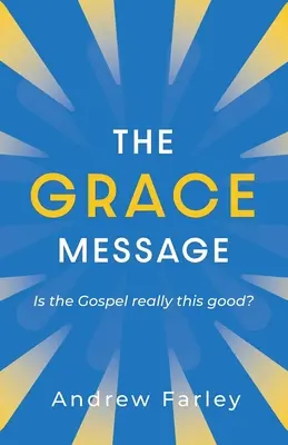 Przesłanie łaski: Czy Ewangelia jest naprawdę tak dobra? - The Grace Message: Is the Gospel Really This Good?
