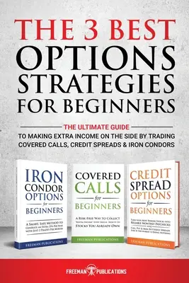 3 najlepsze strategie opcji dla początkujących: The Ultimate Guide to Making Extra Income On The Side By Trading Covered Calls, Credit Spreads & Iron Con - The 3 Best Options Strategies For Beginners: The Ultimate Guide To Making Extra Income On The Side By Trading Covered Calls, Credit Spreads & Iron Con