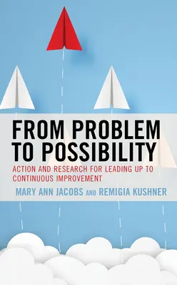 Od problemu do możliwości: Działania i badania prowadzące do ciągłego doskonalenia - From Problem to Possibility: Action and Research for Leading Up to Continuous Improvement