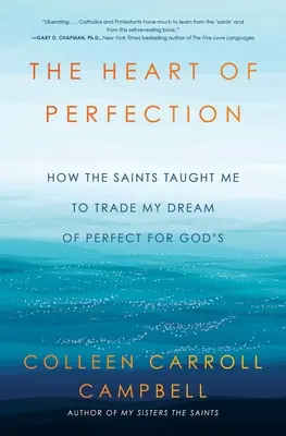 Serce doskonałości: Jak święci nauczyli mnie zamieniać moje marzenie o doskonałości na marzenie o Bogu - The Heart of Perfection: How the Saints Taught Me to Trade My Dream of Perfect for God's