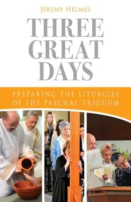 Trzy wielkie dni: Przygotowanie liturgii Triduum Paschalnego - Three Great Days: Preparing the Liturgies of the Paschal Triduum