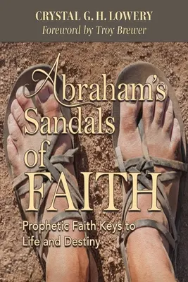 Sandały wiary Abrahama: Prorocza wiara kluczem do życia i przeznaczenia - Abraham's Sandals of Faith: Prophetic Faith Keys to Life and Destiny