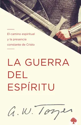 La Guerra del Espritu: El Camino Espiritual Y La Presencia Constante de Cristo