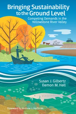 Zrównoważony rozwój na poziomie gruntu: Konkurencyjne wymagania w dolinie rzeki Yellowstone - Bringing Sustainability to the Ground Level: Competing Demands in the Yellowstone River Valley