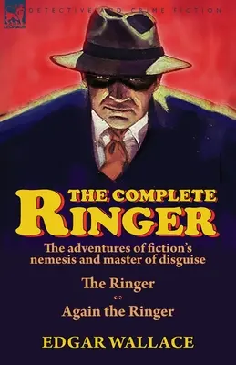 The Complete Ringer: Przygody Nemezis fikcji i mistrza kamuflażu - Ringer i znowu Ringer - The Complete Ringer: the Adventures of Fiction's Nemesis and Master of Disguise-The Ringer & Again the Ringer